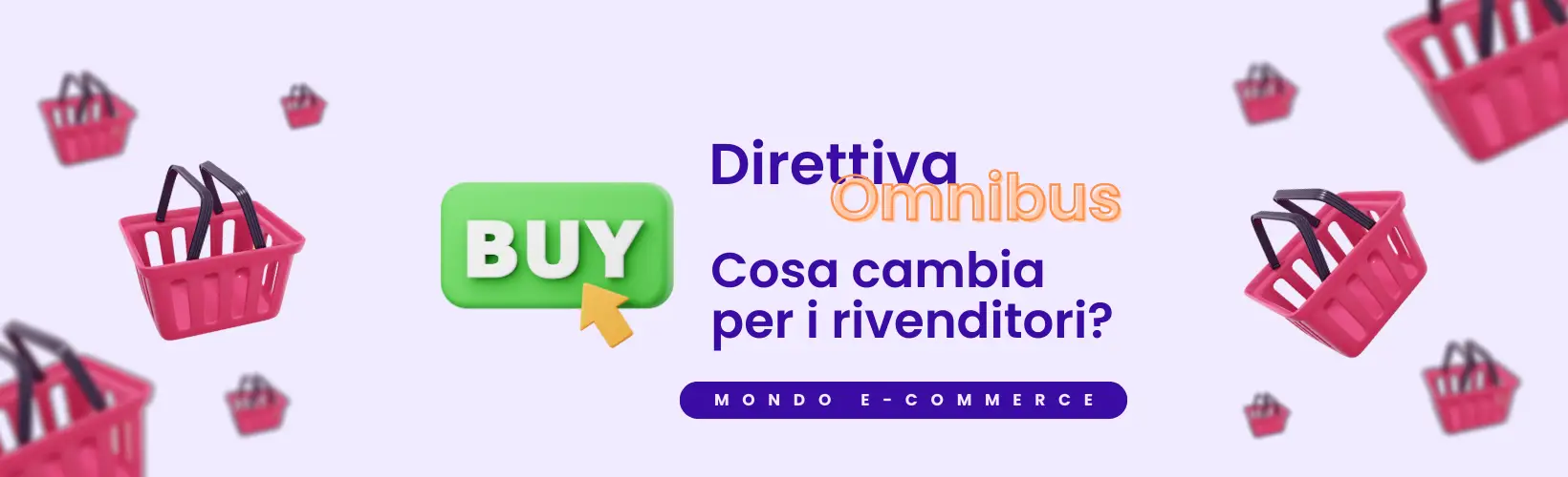 Direttiva Omnibus eCommerce: cosa cambia per i rivenditori online